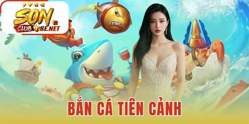 Bắn Cá Tiên Cảnh