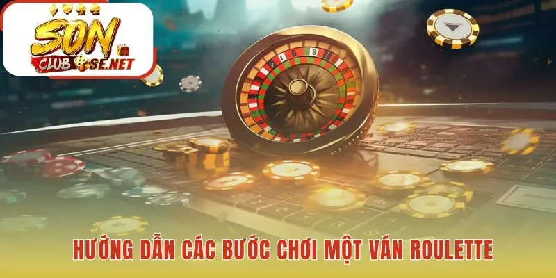 Quy trình chơi một ván roulette gồm 4 bước cực dễ