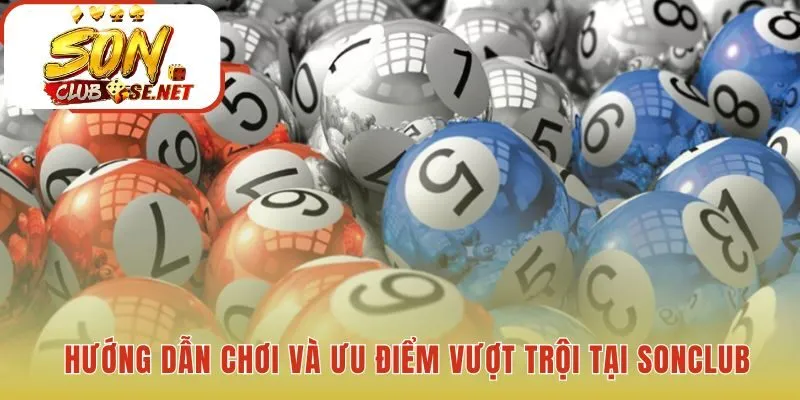Xổ số Sonclub có ưu điểm tỷ lệ thưởng cược Đề 1 ăn 99.5