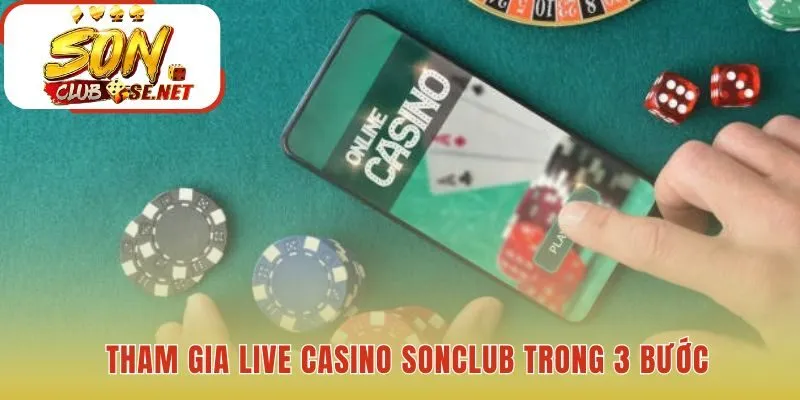 Tham gia live casino Sonclub qua ba bước đăng ký và nạp tiền
